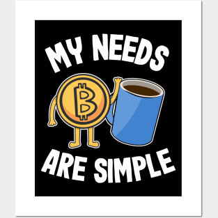 My Needs Are Simple Coffee & Bitcoin Funny Crypto BTC Gift Posters and Art